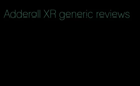 Adderall XR generic reviews