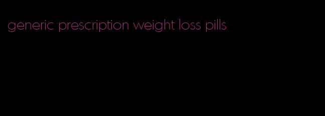 generic prescription weight loss pills