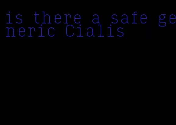 is there a safe generic Cialis