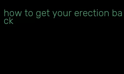 how to get your erection back