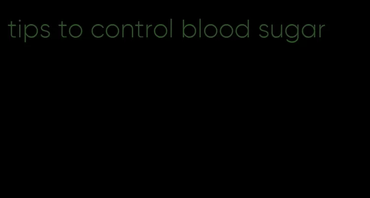 tips to control blood sugar