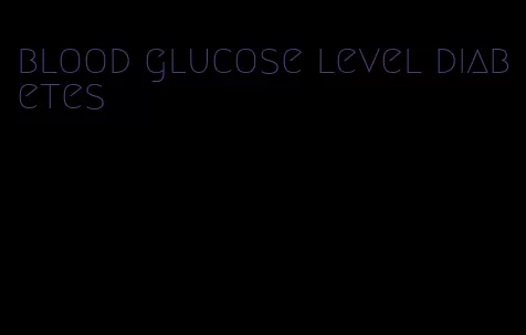 blood glucose level diabetes