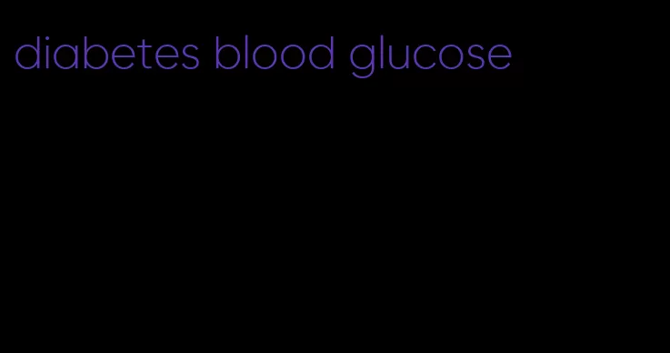 diabetes blood glucose