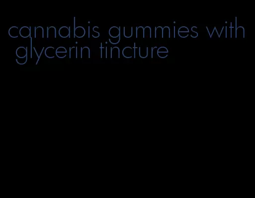 cannabis gummies with glycerin tincture