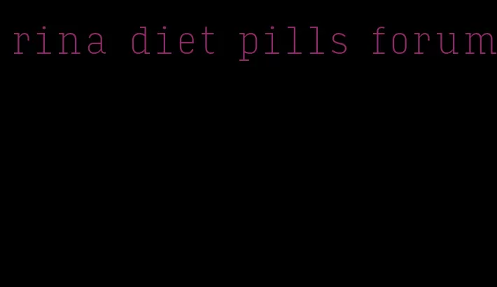 rina diet pills forum