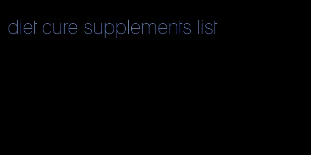 diet cure supplements list