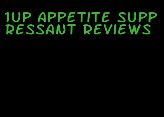 1up appetite suppressant reviews
