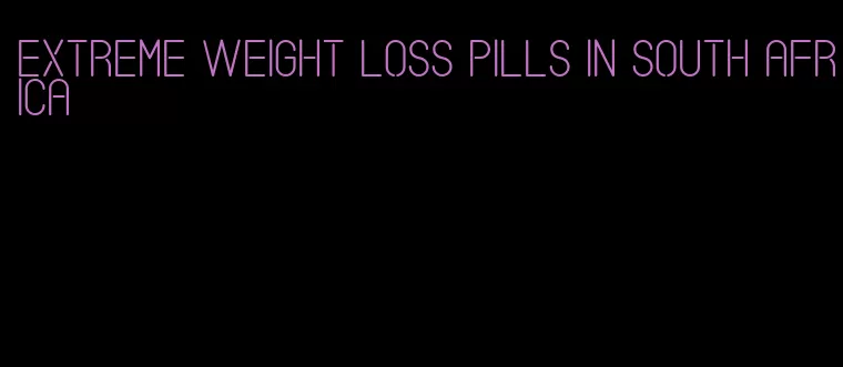 extreme weight loss pills in south Africa