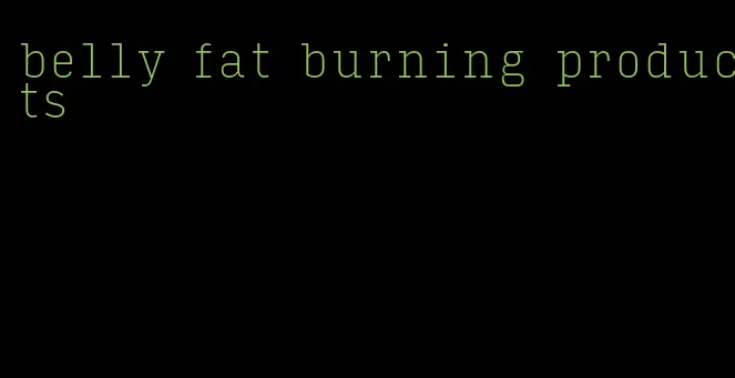 belly fat burning products