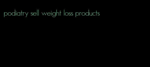 podiatry sell weight loss products