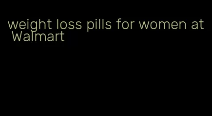 weight loss pills for women at Walmart