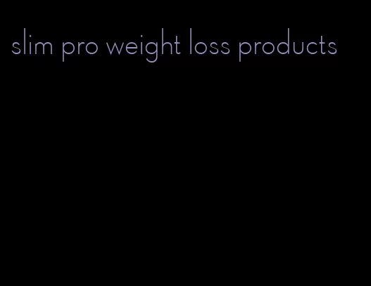 slim pro weight loss products