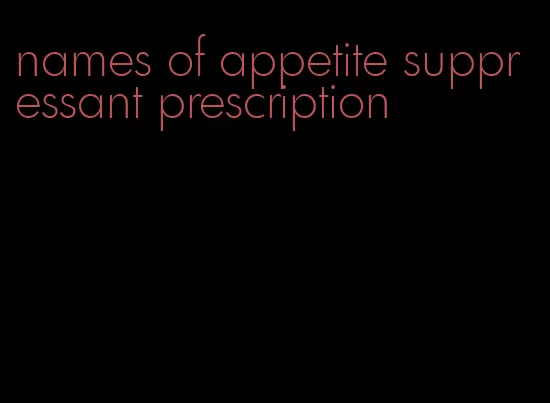 names of appetite suppressant prescription