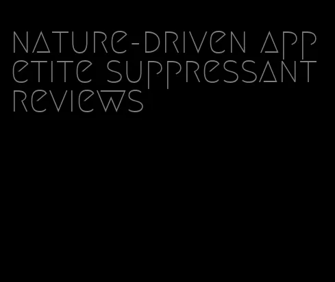 nature-driven appetite suppressant reviews