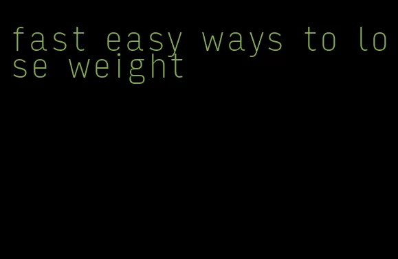 fast easy ways to lose weight