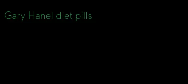 Gary Hanel diet pills