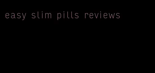 easy slim pills reviews