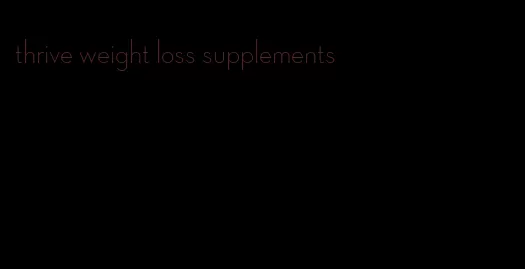 thrive weight loss supplements