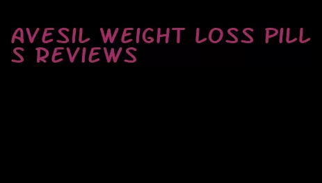 avesil weight loss pills reviews