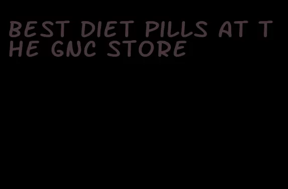 best diet pills at the GNC store
