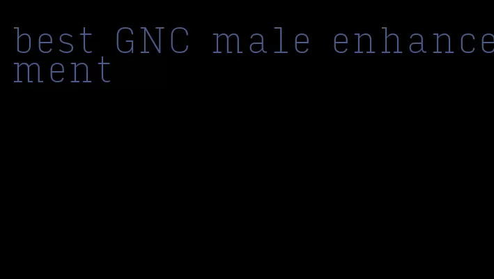best GNC male enhancement