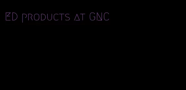ED products at GNC