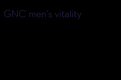 GNC men's vitality