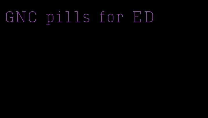 GNC pills for ED