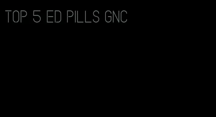 top 5 ED pills GNC