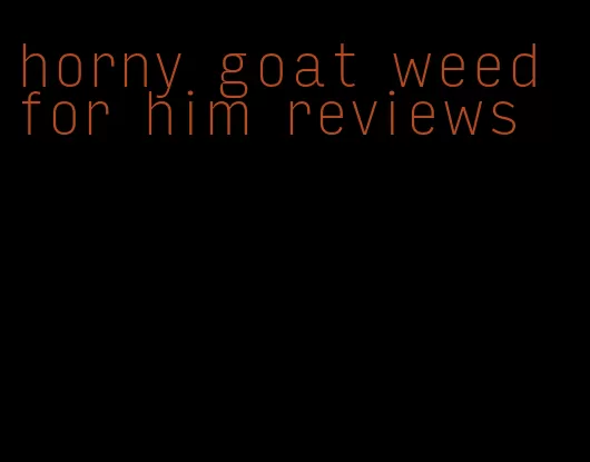 horny goat weed for him reviews
