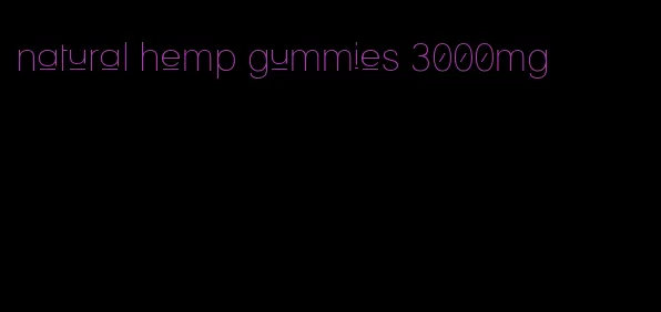natural hemp gummies 3000mg