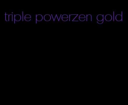 triple powerzen gold