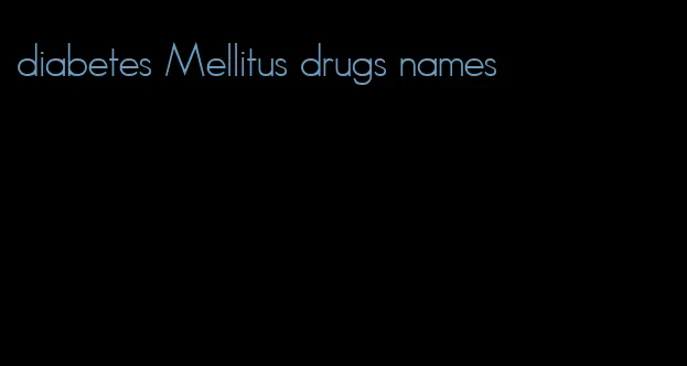 diabetes Mellitus drugs names