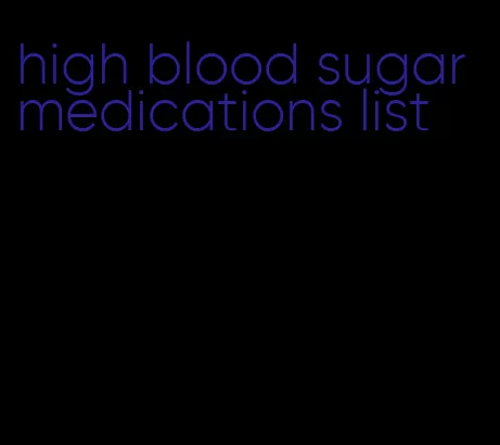 high blood sugar medications list