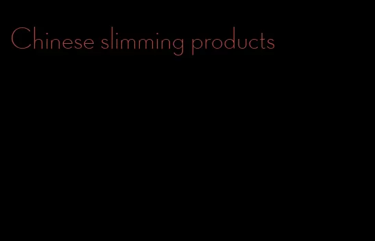 Chinese slimming products