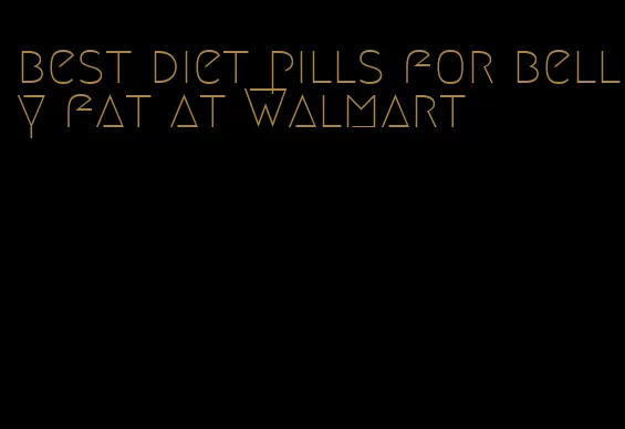 best diet pills for belly fat at Walmart