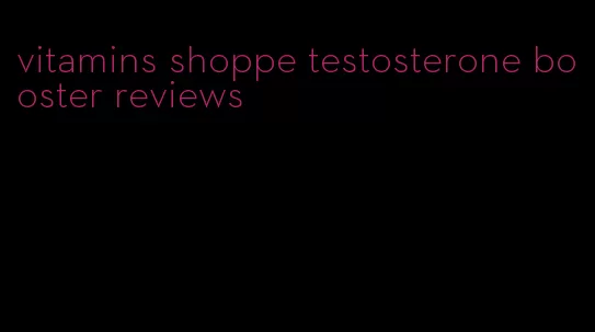vitamins shoppe testosterone booster reviews