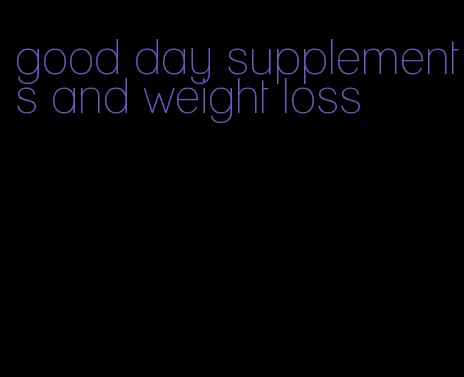 good day supplements and weight loss