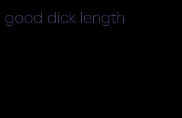 good dick length