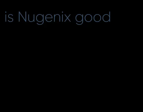 is Nugenix good