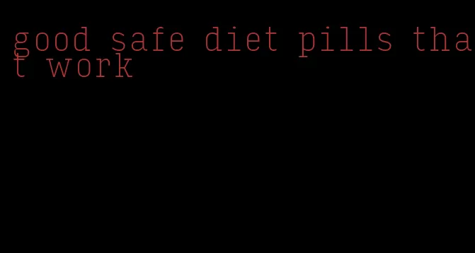 good safe diet pills that work