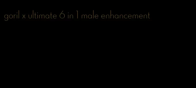 goril x ultimate 6 in 1 male enhancement