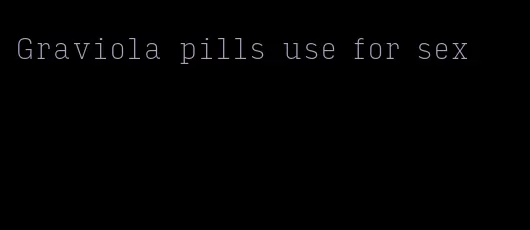 Graviola pills use for sex