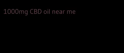 1000mg CBD oil near me