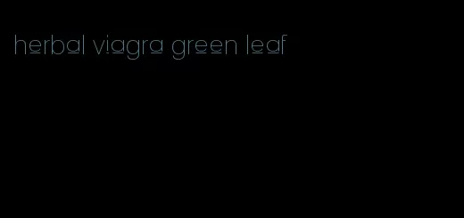 herbal viagra green leaf