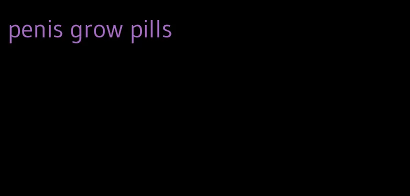 penis grow pills
