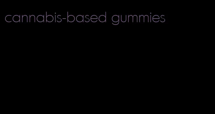 cannabis-based gummies