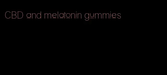 CBD and melatonin gummies
