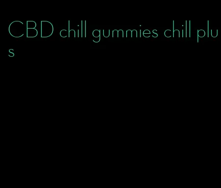 CBD chill gummies chill plus