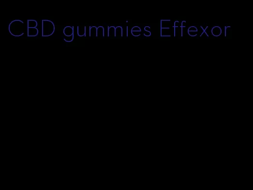 CBD gummies Effexor